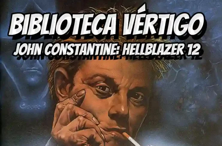 Biblioteca Vértigo John Constantine: Hellblazer 12 | Reseña cómic